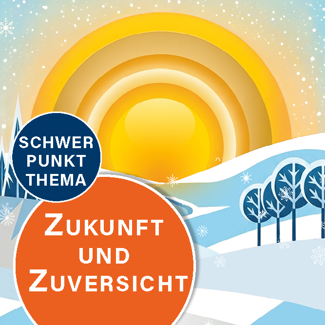 Schwerpunkt Zukunft und Zuversicht